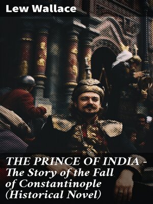 cover image of THE PRINCE OF INDIA – the Story of the Fall of Constantinople (Historical Novel)